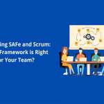 Comparing SAFe and Scrum: Which Framework is Right for Your Team?